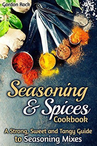 Seasoning and Spices Cookbook A Strong Sweet and Tangy Guide to Seasoning Mixes Doc