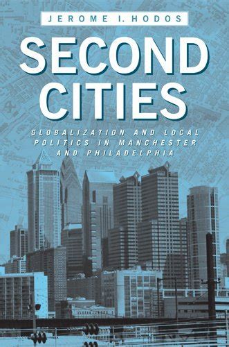 Second Cities Globalization And Local Politics In Manchester And Philadelphia Doc