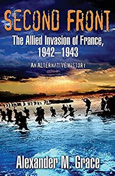 Second Front The Allied Invasion of France 1942–43 An Alternative History Kindle Editon
