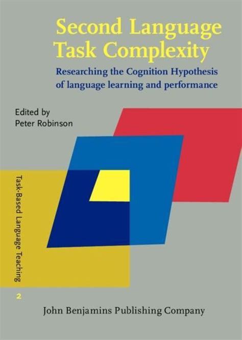 Second Language Task Complexity Researching the Cognition Hypothesis of language learning and performance Task-Based Language Teaching Epub
