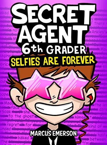 Secret Agent 6th Grader 4 Selfies Are Forever a hilarious adventure for children ages 9-12 Reader