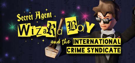 Secret Agent Wizard Boy & the International Crime Syndicate