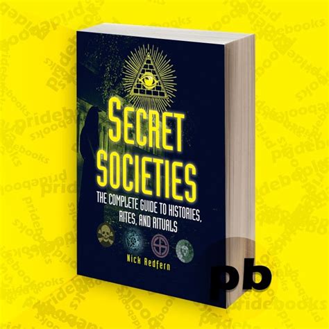 Secret Societies The Complete Guide to Histories Rites and Rituals Reader