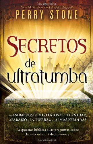 Secretos de ultratumba Los asombrosos misterios de la eternidad el paraiso y la tierra de las almas perdidas Spanish Edition Reader