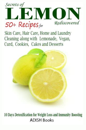 Secrets of Lemon Rediscovered 50 Plus Recipes for Skin Care Hair Care Home Cleaning and Cooking Reader