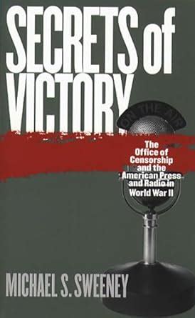 Secrets of Victory The Office of Censorship and the American Press and Radio in World War II Reader