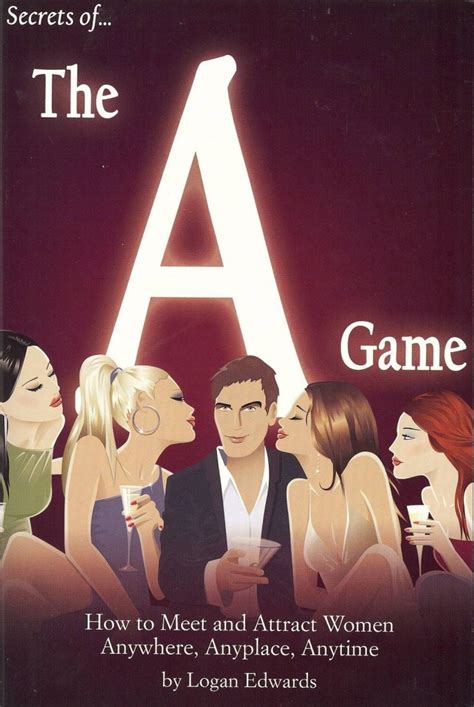 Secrets of the A Game How to Meet and Attract Women Anywhere Anyplace Anytime Doc