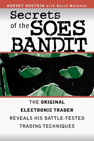 Secrets of the Soes Bandit Harvey Houtkin Reveals His Battle-Tested Electronic Trading Techniques Reader