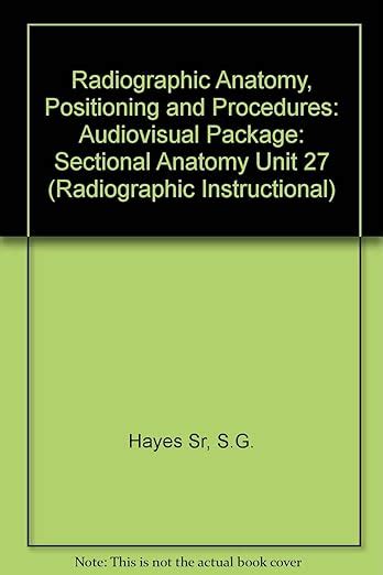 Sectional Anatomy Radiographic Anatomy Positioning And Procedures Kindle Editon