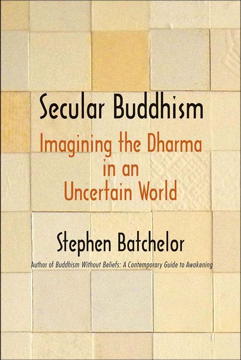 Secular Buddhism Imagining the Dharma in an Uncertain World Reader