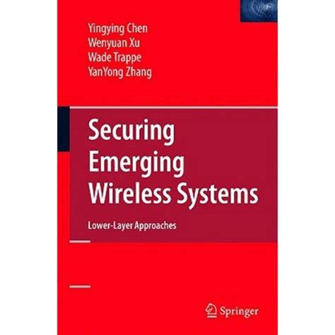 Securing Emerging Wireless Systems Lower-layer Approaches Reader