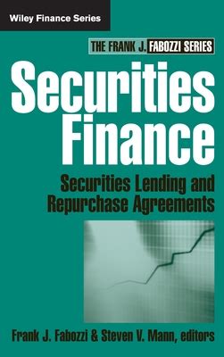 Securities Finance: Securities Lending and Repurchase Agreements (Frank J. Fabozzi Series) Reader