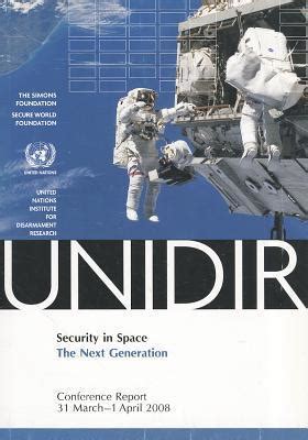 Security in Space: The Next Generation, Conference Report, 31 March-1 April 2008 (United Nations Ins PDF