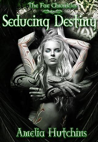 Seducing Destiny The Fae Chronicles Book 4 PDF