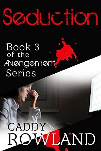 Seduction A Caddy Rowland Psychological Thriller and Drama The Avengement Series Volume 3 PDF