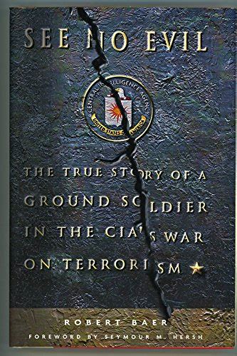 See No Evil The True Story of a Ground Soldier in the CIA s War on Terrorism PDF