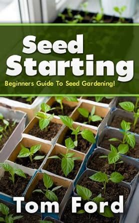 Seed Starting Beginners Guide To Seed Gardening PDF