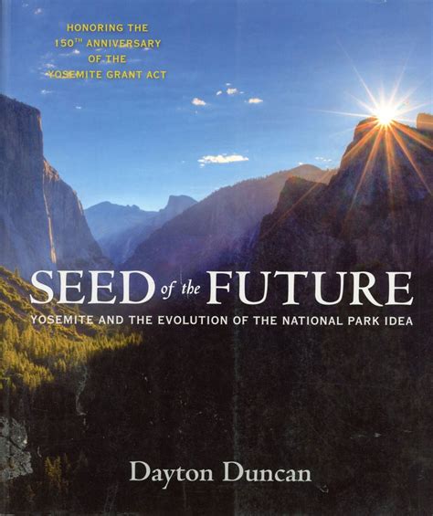 Seed of the Future Yosemite and the Evolution of the National Park Idea Reader