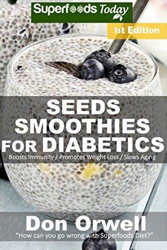 Seeds Smoothies for Diabetics Over 35 Seeds Smoothies for Diabetics Quick and Easy Gluten Free Low Cholesterol Whole Foods Blender Recipes full of Weight Loss Transformation Volume 1 Reader