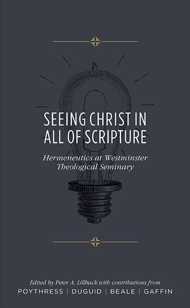 Seeing Christ in All of Scripture Hermeneutics at Westminster Theological Seminary PDF