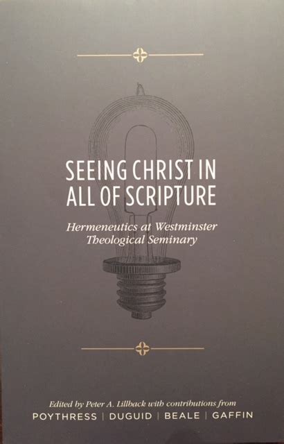 Seeing Christ in All of Scripture Hermeneutics at Westminster Theological Seminary PDF