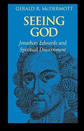 Seeing God Jonathan Edwards and Spiritual Discernment Kindle Editon