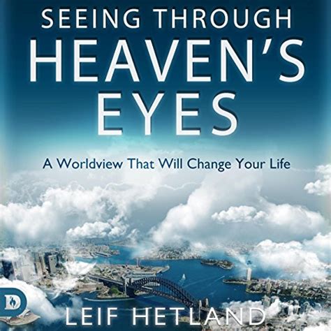 Seeing Through Heaven s Eyes A World View that will Transform Your Life PDF