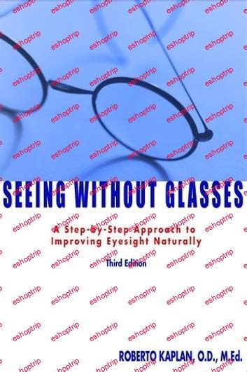 Seeing Without Glasses: A Step-By-Step Approach To Improving Eyesight Naturally Reader