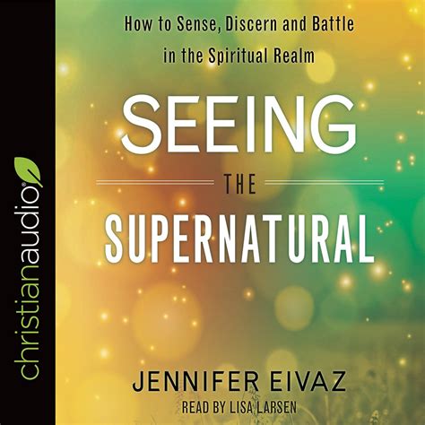 Seeing the Supernatural How to Sense Discern and Battle in the Spiritual Realm Epub