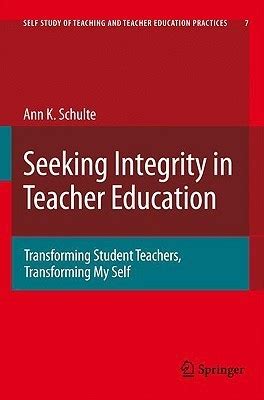 Seeking Integrity in Teacher Education Transforming Student Teachers, Transforming My Self PDF