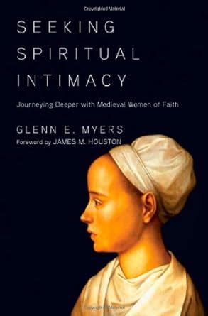 Seeking Spiritual Intimacy Journeying Deeper with Medieval Women of Faith Doc