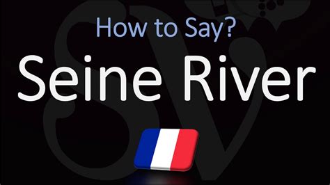 Seine River Pronunciation: A Comprehensive Guide