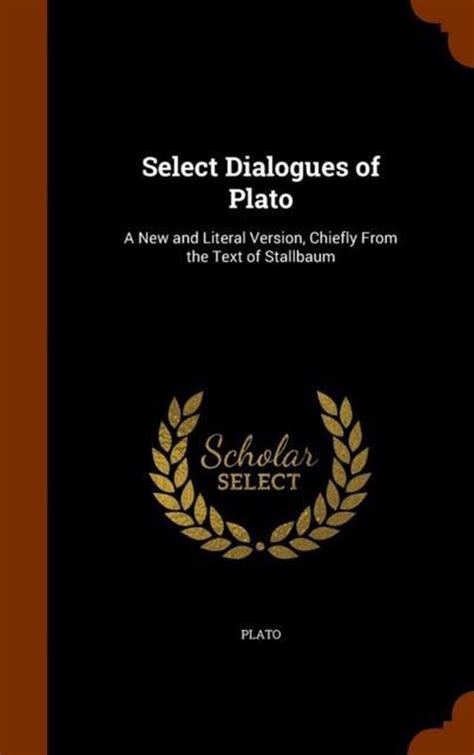 Select Dialogues of Plato A New and Literal Version Chiefly from the Text of Stallbaum PDF