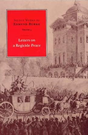 Select Works of Edmund Burke Vol 3 Letters on a Regicide Peace