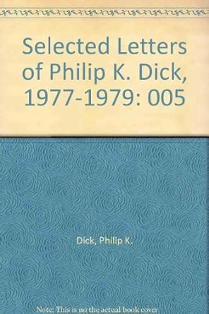 Selected Letters of Philip K Dick 1977-1979 Selected Letters of Philip K Dick 1977-79 Reader
