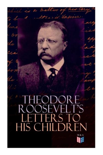 Selected Letters of Theodore Roosevelt Touching and Emotional Correspondence of the Former President with Alice Theodore III Kermit Ethel Archibald Their Early Childhood Until Their Adulthood PDF