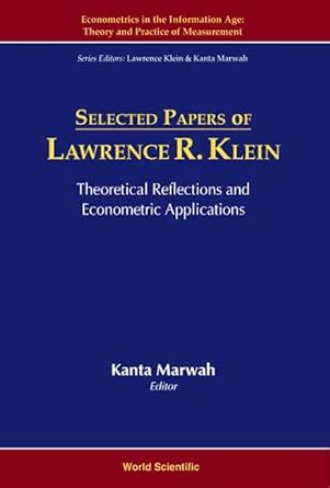 Selected Papers of Lawrence R. Klein Theoretical Reflections and Econometric Applications Reader