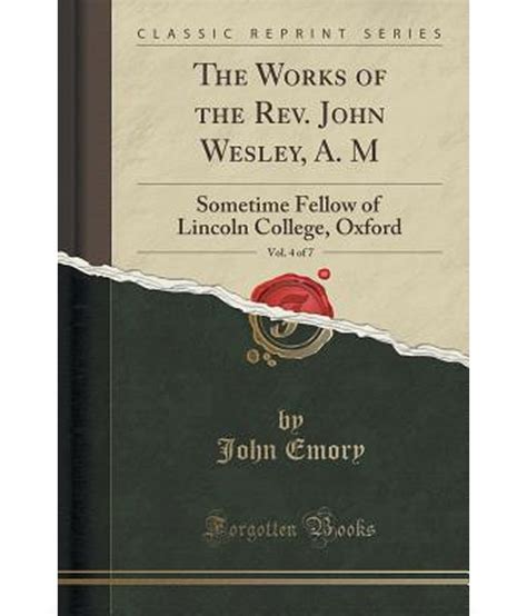 Selections From the Writings of the Rev John Wesley M A Sometime Fellow of Lincoln College Oxford Classic Reprint
