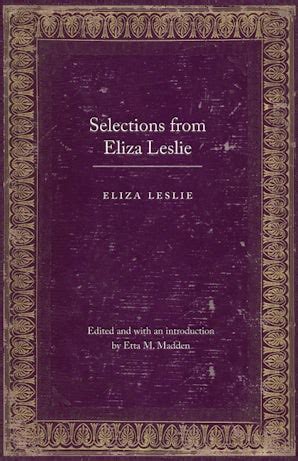 Selections from Eliza Leslie Legacies of Nineteenth-Century American Women Writers PDF