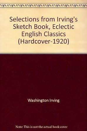 Selections from Irving s Sketch Book Eclectic English Classics Hardcover-1920 Kindle Editon