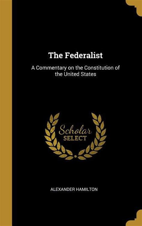 Selections from The Federalist A Commentary on The Constitution of The United States Epub