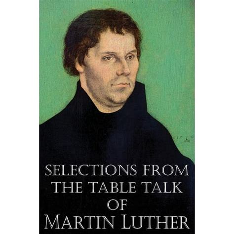 Selections from the Table Talk of Martin Luther with Biographical Introduction Reader