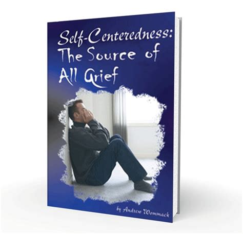 Self-Centeredness The Source of All Grief Reader