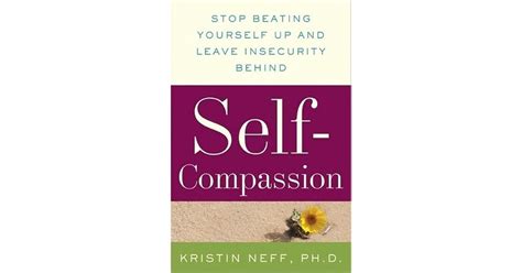 Self-Compassion Stop Beating Yourself Up and Leave Insecurity Behind Reader