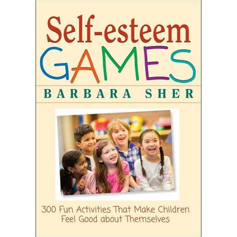 Self-Esteem Games 300 Fun Activities That Make Children Feel Good about Themselves Kindle Editon