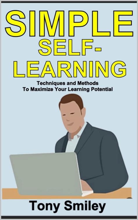 Self-Study: A Comprehensive Guide to Maximizing Your Learning Potential