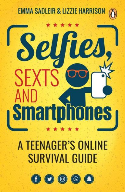 Selfies Sexts and Smartphones A teenager s online survival guide Doc