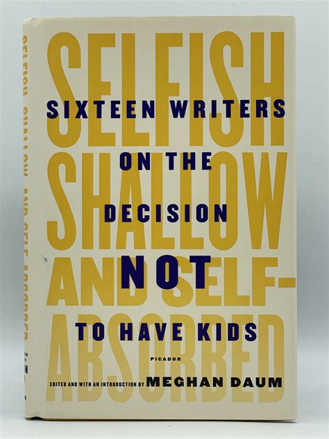 Selfish Shallow and Self-Absorbed Sixteen Writers on the Decision Not to Have Kids Kindle Editon
