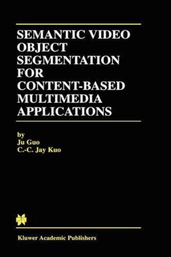 Semantic Video Object Segmentation for Content - Based Multimedia Applications Reader