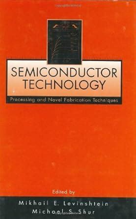 Semiconductor Technology Processing and Novel Fabrication Techniques Kindle Editon